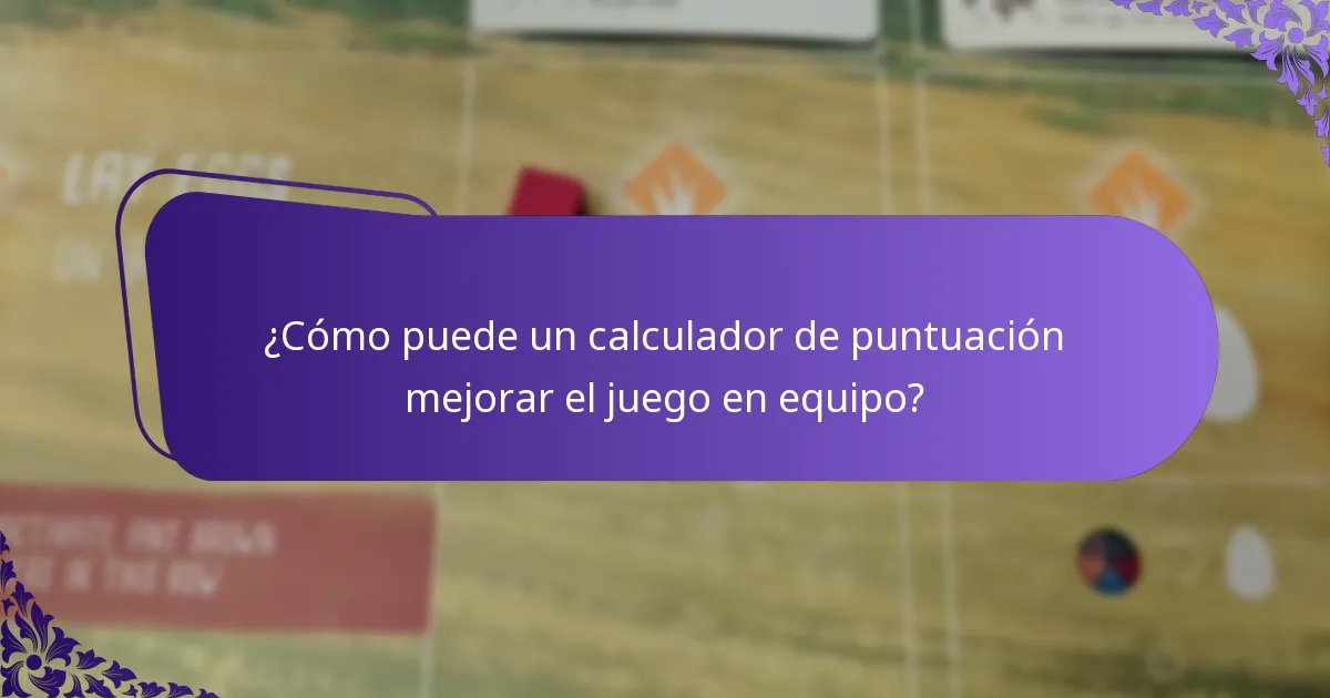 ¿Cómo puede un calculador de puntuación mejorar el juego en equipo?