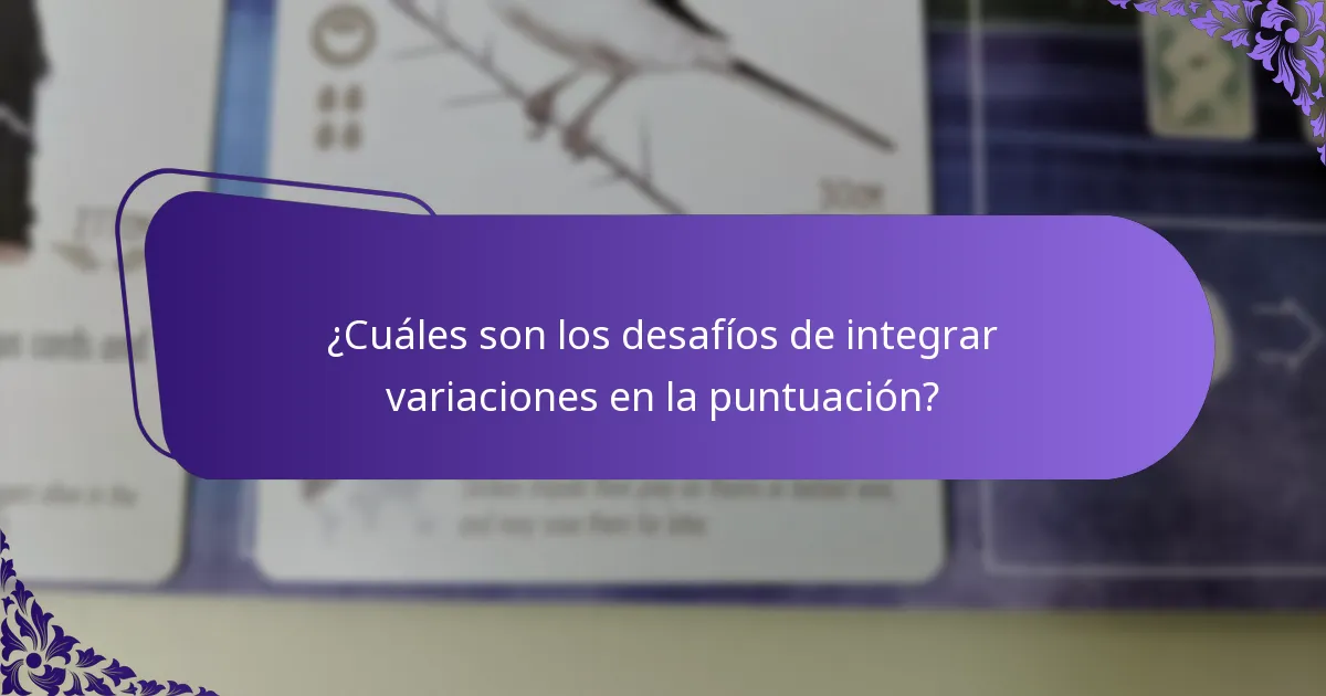 ¿Cuáles son los desafíos de integrar variaciones en la puntuación?
