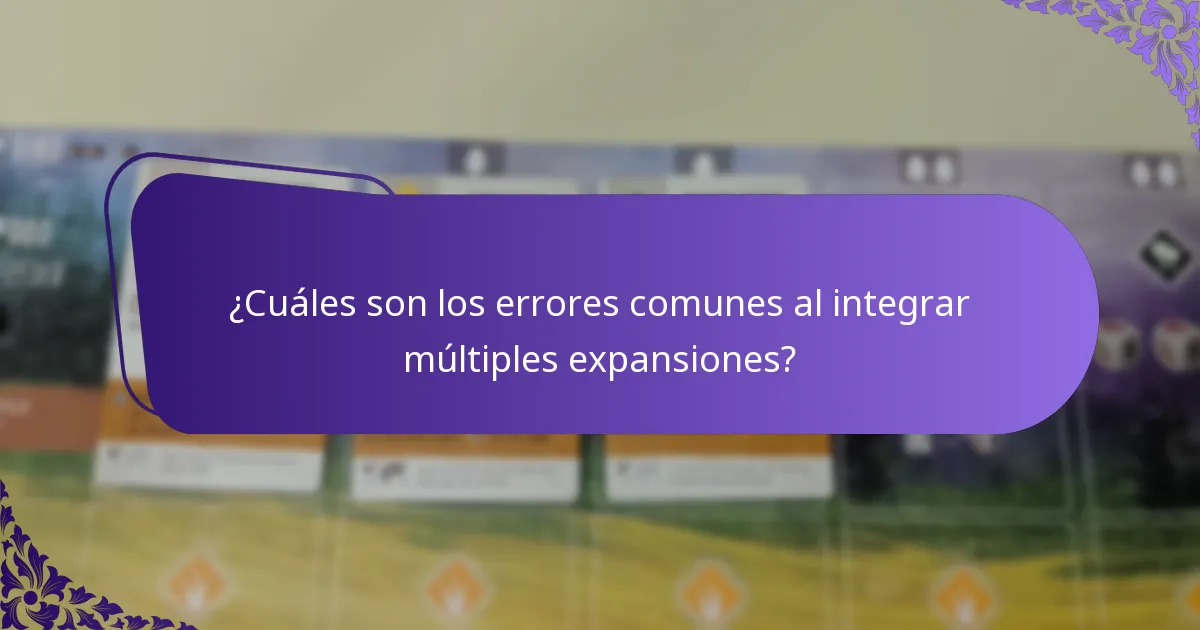 ¿Cuáles son los errores comunes al integrar múltiples expansiones?