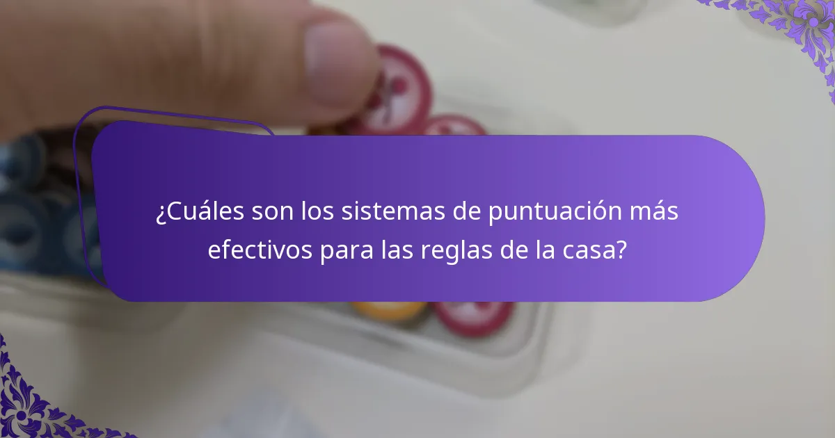 ¿Cuáles son los sistemas de puntuación más efectivos para las reglas de la casa?